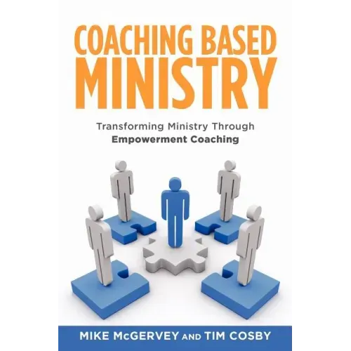 Coaching Based Ministry: Transforming Ministry Through Empowerment Coaching