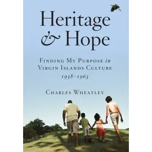 Heritage and Hope: Finding my Purpose in Virgin Islands Culture 1938-1963: Finding my Purpose in Virgin Islands Culture 1938-1963: Findin