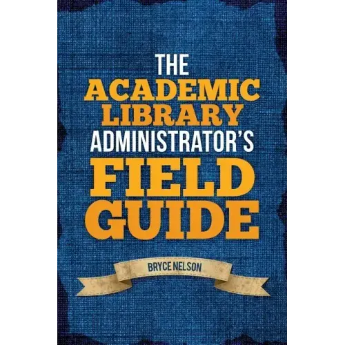 The Academic Library Administrator's Field Guide