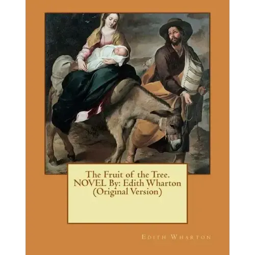 The Fruit of the Tree. NOVEL By: Edith Wharton (Original Version)