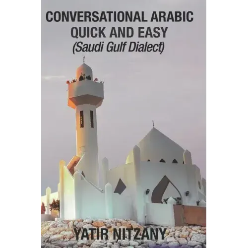 Conversational Arabic Quick and Easy: Saudi Gulf Dialect
