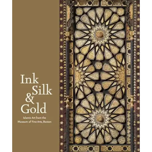 Ink, Silk & Gold: Islamic Art from the Museum of Fine Arts, Boston