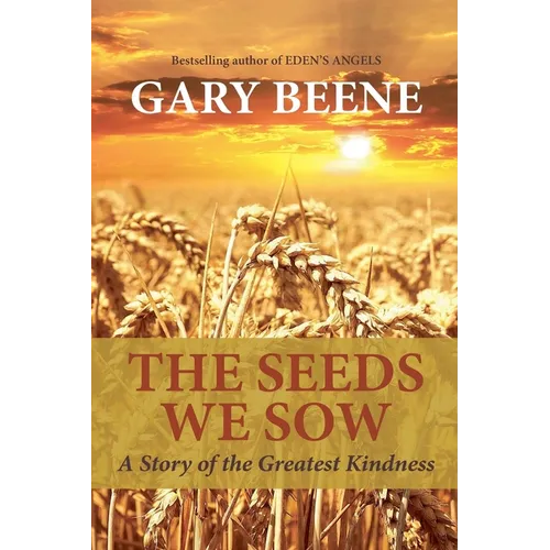 The Seeds We Sow: A Story of the Greatest Kindness