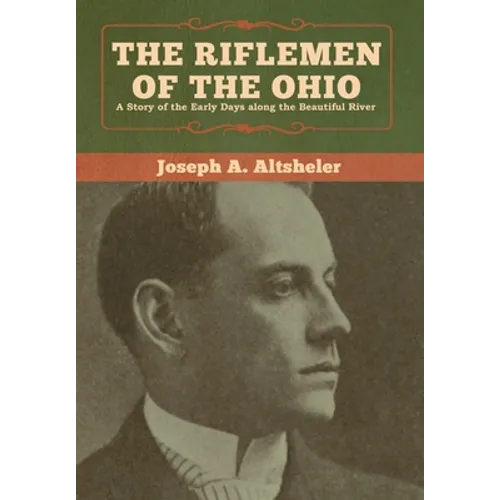 The Riflemen of the Ohio: A Story of the Early Days along the Beautiful River