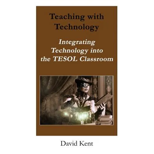 Teaching with Technology: Integrating Technology Into the Tesol Classroom
