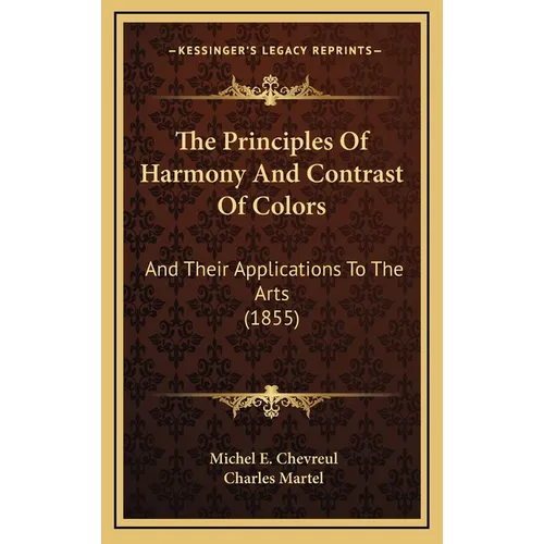 The Principles Of Harmony And Contrast Of Colors: And Their Applications To The Arts (1855)