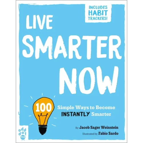 Live Smarter Now: 100 Simple Ways to Become Instantly Smarter