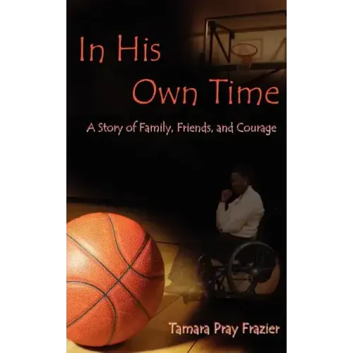 In His Own Time a Story of Family, Friends and Courage