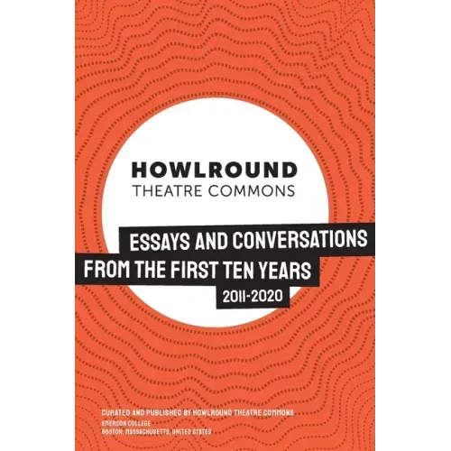 HowlRound Theatre Commons: Essays and Conversations from the First Ten Years (2011-2020)
