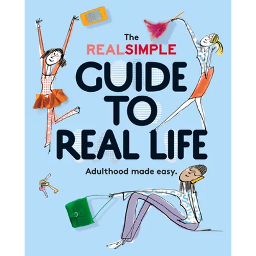 The Real Simple Guide to Real Life: Adulthood Made Easy