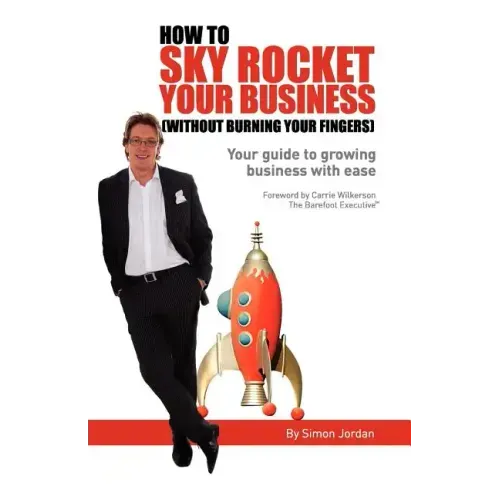 How to Sky Rocket Your Business: without burning your fingers