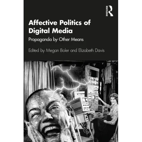 Affective Politics of Digital Media: Propaganda by Other Means