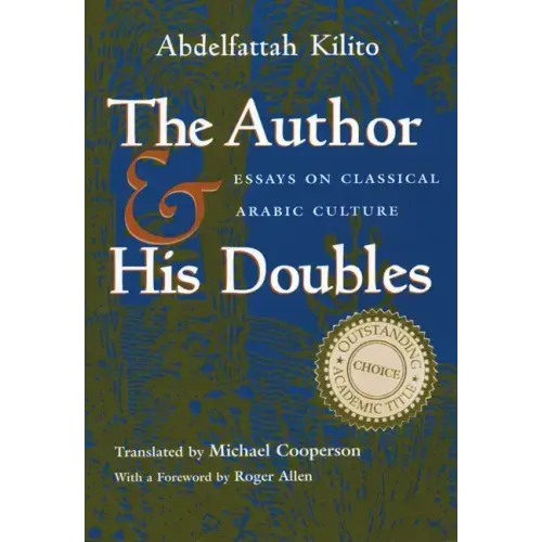 The Author and His Doubles: Essays on Classical Arabic Culture