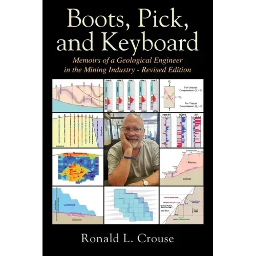 Boots, Pick, and Keyboard: Memoirs of a Geological Engineer in the Mining Industry - Revised Edition