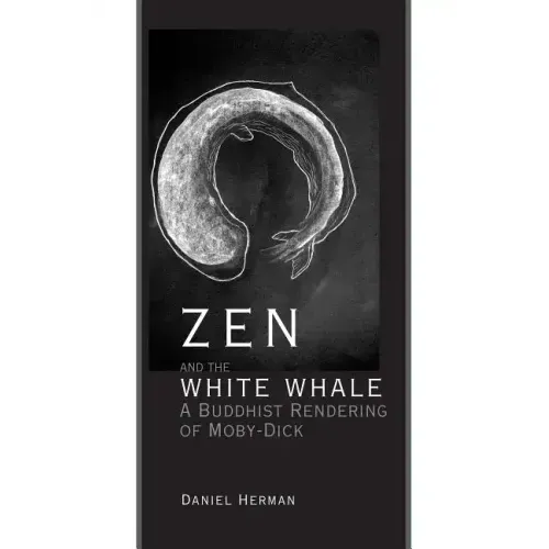 Zen and the White Whale: A Buddhist Rendering of Moby-Dick