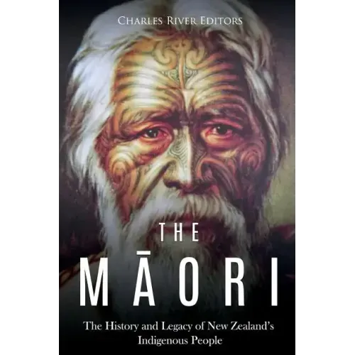 The Maori: The History and Legacy of New Zealand's Indigenous People