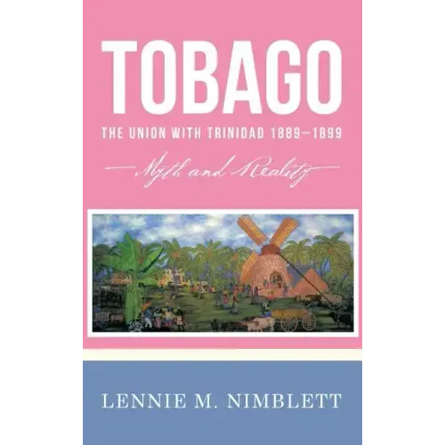 Tobago: The Union with Trinidad 1889-1899: Myth and Reality