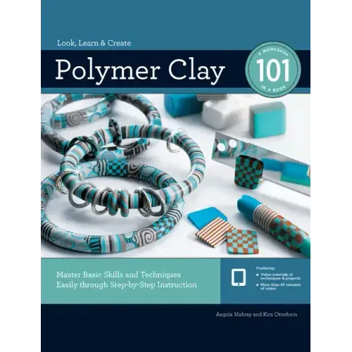 Polymer Clay 101: Master Basic Skills and Techniques Easily Through Step-By-Step Instruction