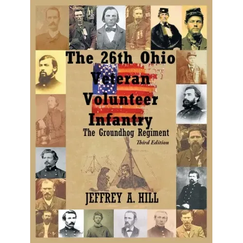 The 26Th Ohio Veteran Volunteer Infantry: The Groundhog Regiment