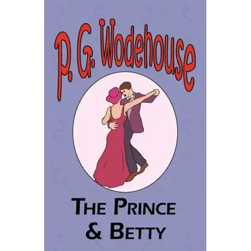 The Prince and Betty - From the Manor Wodehouse Collection, a selection from the early works of P. G. Wodehouse