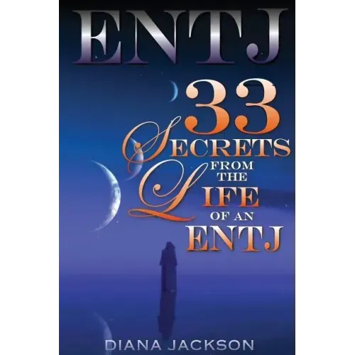 Entj: 33 Secrets From The Life of an ENTJ