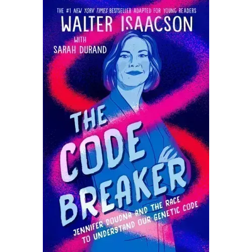 The Code Breaker -- Young Readers Edition: Jennifer Doudna and the Race to Understand Our Genetic Code