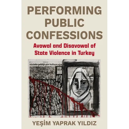 Performing Public Confessions: Avowal and Disavowal of State Violence in Turkey - Paperback