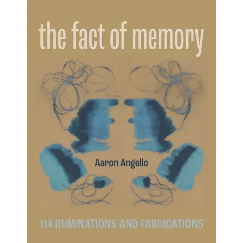 The Fact of Memory: 114 Ruminations and Fabrications