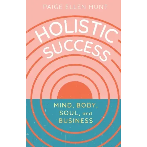 Holistic Success: Mind, Body, Soul, and Business