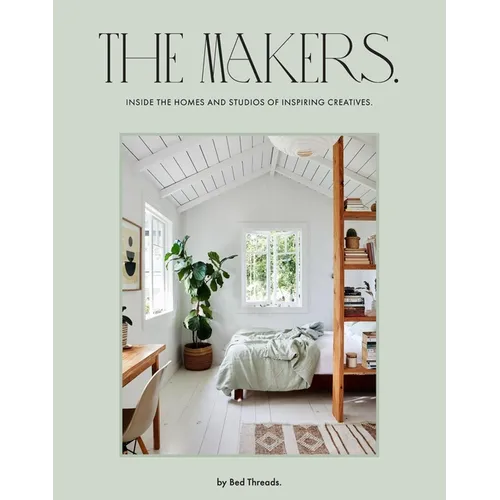 The Makers: Inside the Homes and Studios of Inspiring Creatives