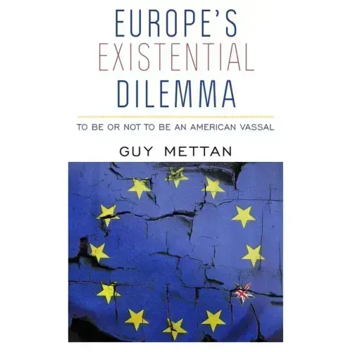 Europe's Existential Dilemma: To Be or Not to Be an American Vassal