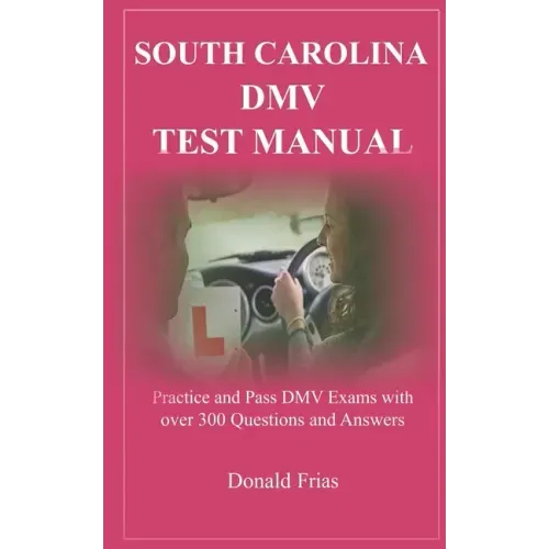 South Carolina DMV Test Manual: Practice and Pass DMV Exams with over 300 Questions and Answers