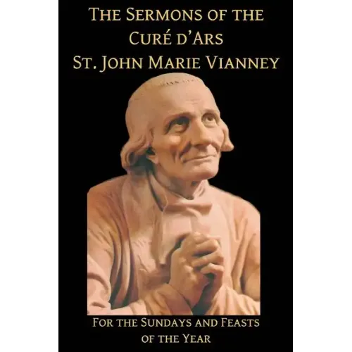 The Sermons of the Cure d'Ars: For the Sundays and Feasts of the Year