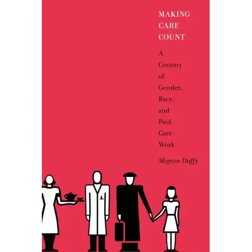 Making Care Count: A Century of Gender, Race, and Paid Care Work