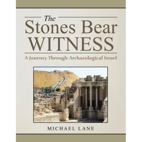 The Stones Bear Witness: A Journey Through Archaeological Israel
