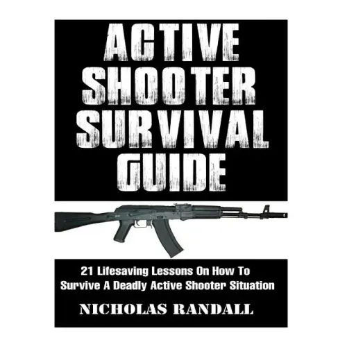 Active Shooter Survival Guide: 21 Lifesaving Lessons On How To Survive A Deadly Active Shooter Situation