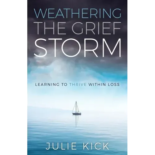 Weathering the Grief Storm: Learning To THRIVE Within Loss