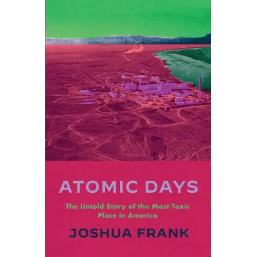 Atomic Days: The Untold Story of the Most Toxic Place in America