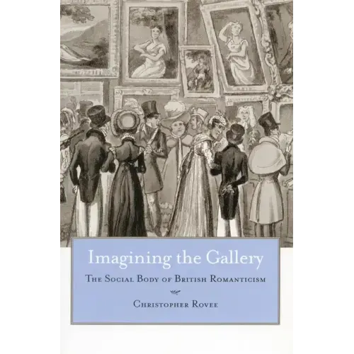 Imagining the Gallery: The Social Body of British Romanticism