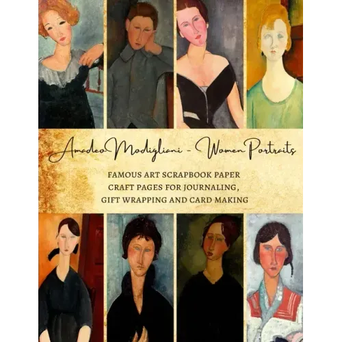Amadeo Modigliani - Women Portraits Famous Art Scrapbook Paper Craft Pages for Journaling, Gift Wrapping and Card Making: Premium Decorative Sheets fo