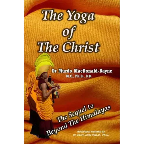 The Yoga Of The Christ: sequel to Beyond The Himalayas