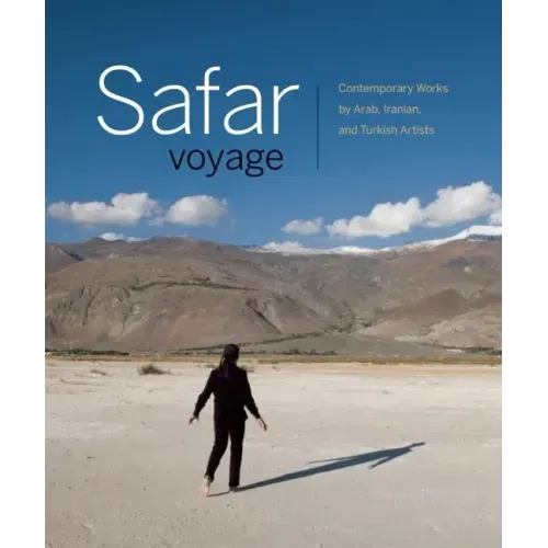 Safar Voyage: Contemporary Works by Arab, Iranian, and Turkish Artists