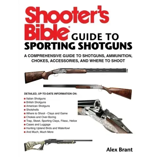 Shooter's Bible Guide to Sporting Shotguns: A Comprehensive Guide to Shotguns, Ammunition, Chokes, Accessories, and Where to Shoot