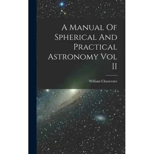 A Manual Of Spherical And Practical Astronomy Vol II