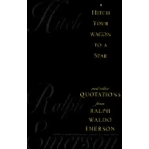 Hitch Your Wagon to a Star: And Other Quotations from Ralph Waldo Emerson