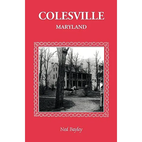 Colesville [Maryland]: The Development of a Community, Its People and Its Natural Resources, Over a Period of Four Centuries - Paperback