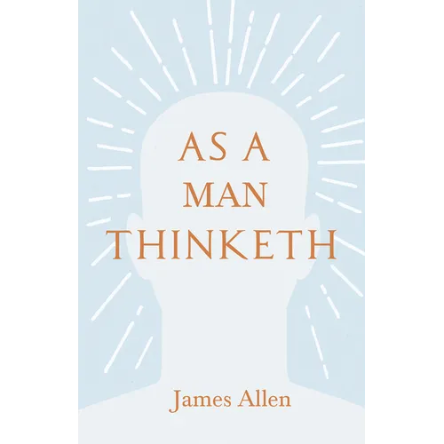 As a Man Thinketh: With an Essay from Within You is the Power by Henry Thomas Hamblin