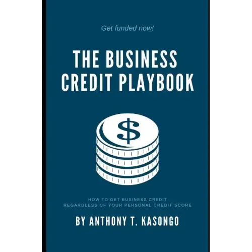 The Business Credit Playbook: How to Get Business Credit Regardless of Your Personal Credit Score