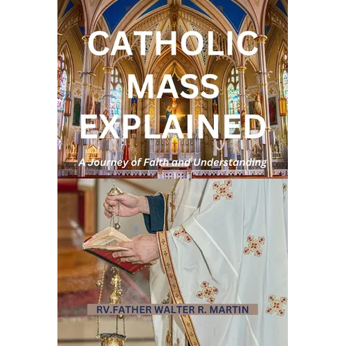 Catholic Mass Explained: A Journey of Faith and Understanding