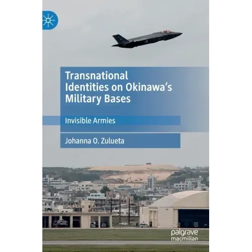 Transnational Identities on Okinawa's Military Bases: Invisible Armies